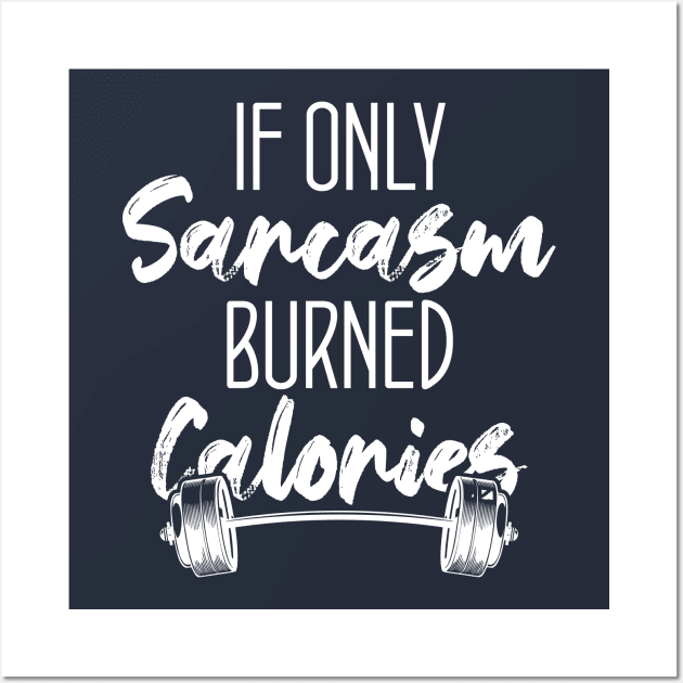 If Only Sarcasm Burned Calories Funny Colored Cute Gym Gift For sports lovers Wall Art by chidadesign